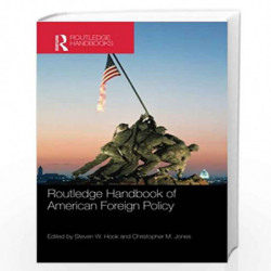 Routledge Handbook of American Foreign Policy (Routledge Handbooks) by Steven W. Hook