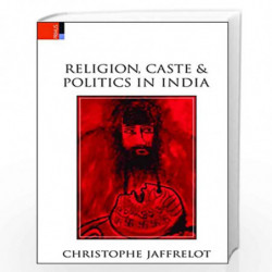 Religion, Caste and Politics in India by Christophe Jaffrelot Book-9789384082192