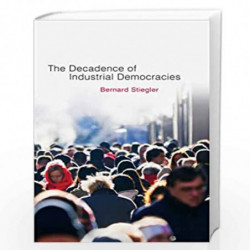 Decadence of Industrial Democracies: Disbelief and Discredit: 1 by Bernard Stiegler
