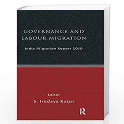 India Migration Report 2010: Governance and Labour Migration by S Irudaya Rajan Book-9780415570183