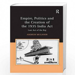 Empire, Politics and the Creation of the 1935 India Act: Last Act of the Raj by Andrew Muldoon Book-9780754667056