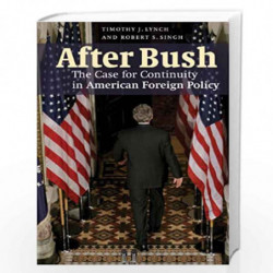 After Bush: The Case for Continuity in American Foreign Policy by Robert S. Singh Book-9780521880046