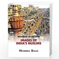 Moderate Or Militant: Images of India's Muslims by Hasan Mushirul Book-9780195695311
