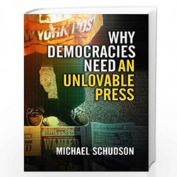 Why Democracies Need an Unlovable Press by Michael Schudson Book-9780745644530
