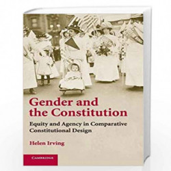Gender and the Constitution: Equity and Agency in Comparative Constitutional Design: 0 by Helen Irving Book-9780521881081
