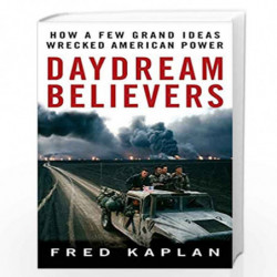 Daydream Believers: How a Few Grand Ideas Wrecked American Power by Fred Kaplan Book-9780470121184