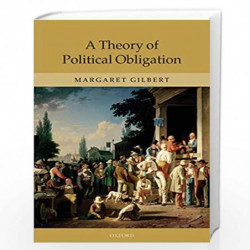 A Theory of Political Obligation: Membership, Commitment, and the Bonds of Society by Gilbert Book-9780199543953