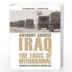 Iraq: The Logic of Withdrawal by Anthony Arnove Book-9781595580795