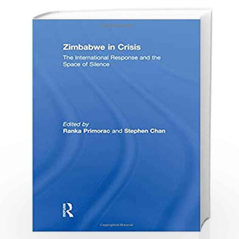 Zimbabwe in Crisis: The International Response and the Space of Silence by Stephen Chan