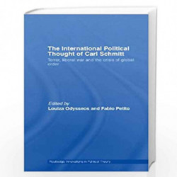 The International Political Thought of Carl Schmitt: Terror, Liberal War and the Crisis of Global Order: 24 (Routledge Innovatio