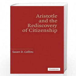 Aristotle and the Rediscovery of Citizenship by Susan D. Collins Book-9780521860468