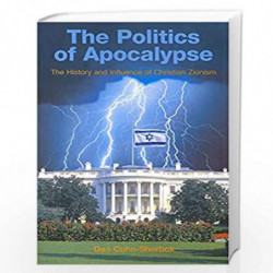 The Politics of Apocalypse: The History and Influence of Christian Zionism by Dan Cohn-Sherbok Book-9781851684533