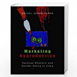 Marketing Reproduction: Political Rhetoric and Gender Policy in India by Rachel Simon-Kumar Book-9788189013028