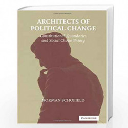 Architects of Political Change: Constitutional Quandaries and Social Choice Theory (Political Economy of Institutions and Decisi