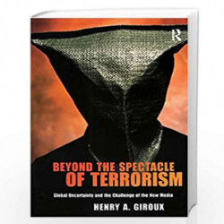 Beyond the Spectacle of Terrorism: Global Uncertainty and the Challenge of the New Media (Radical Imagination Series) by Henry A