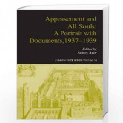 Appeasement and All Souls: A Portrait with Documents, 19371939: 24 (Camden Fifth Series, Series Number 24) by Sidney Aster Book-