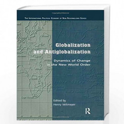 Globalization and Antiglobalization: Dynamics of Change in the New World Order (New Regionalisms Series) by Henry Veltmeyer Book