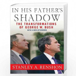 In His Father's Shadow, Updated Edition: The Transformations of George W. Bush by Stanley Allen Renshon Book-9781403970480