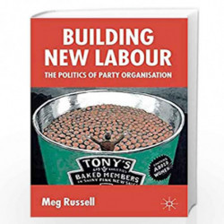 Building New Labour: The Politics of Party Organisation by Meg Russell Book-9781403939944