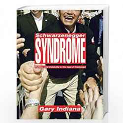 Schwarzenegger Syndrome: Politics and Celebrity in the Age of Contempt by Gary Indiana Book-9781565849518