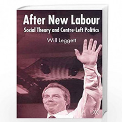 After New Labour: Social Theory and Centre-Left Politics by Will Leggett Book-9781403946591