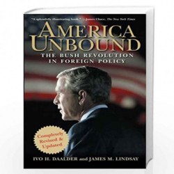America Unbound: The Bush Revolution in Foreign Policy by Ivo H. Daalder