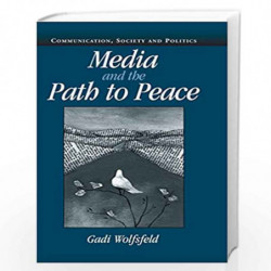Media and the Path to Peace (Communication, Society and Politics) by Gadi Wolfsfeld Book-9780521831369