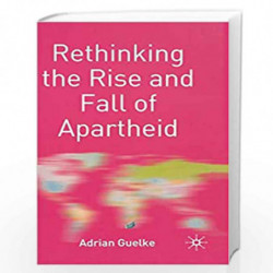 Rethinking the Rise and Fall of Apartheid: South Africa and World Politics (Rethinking World Politics) by Adrian Guelke Book-978