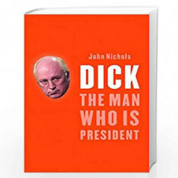Dick: The Man Who Is President by John Nichols Book-9781565848405
