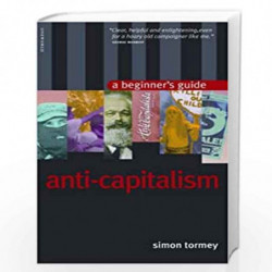 Anti-capitalism: A Beginner's Guide (Beginner's Guides) by Simon Tormey Book-9781851683420