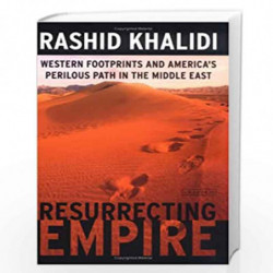 Resurrecting Empire: Western Footprints and America's Perilous Path in the Middle East by Rashid Khalidi Book-9781850439035