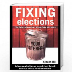 Fixing Elections: The Failure of America's Winner Take All Politics by Hill Steven Book-9780415931946