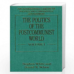 The Politics of the Postcommunist World (International Library of Politics & Comparative Government) by Stephen White