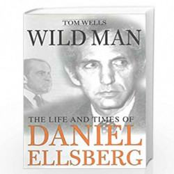 Wild Man: The Life and Times of Daniel Ellsberg by Tom Wells Book-9780312177195