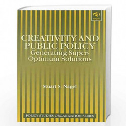 Creativity and Public Policy: Generating Super-optimum Solutions (Policy Studies Organization Series) by Stuart S. Nagel Book-97