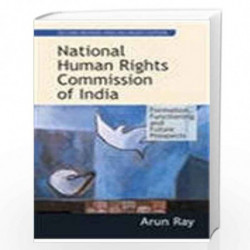 National Human Rights Commission Of India : Formation, Functioning & Future Prospects by Arun Kumar Palai Book-9788185495613