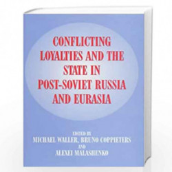 Conflicting Loyalties and the State in Post-Soviet Eurasia by Coppieters Bruno