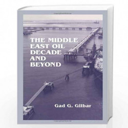 The Middle East Oil Decade and Beyond by Gad G. Gilbar Book-9780714647340
