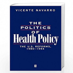 The Politics of Health Policy: The U.S. Reforms, 1980 - 1994 by Vicente Navarro Book-9781557863188