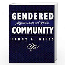 Gendered Community: Rousseau, Sex, and Politics by Penny A. Weiss Book-9780814792636