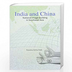 India and China: National Image-Building in Southeast Asia by Parama Sinha Palit Book-9789386618269