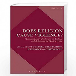 Does Religion Cause Violence?: Multidisciplinary Perspectives on Violence and Religion in the Modern World (Violence, Desire, an