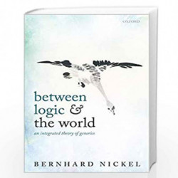 Between Logic and the World: An Integrated Theory of Generics by Nickel Bernhard Book-9780198822615