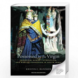 Possessed by the Virgin: Hinduism, Roman Catholicism, and Marian Possession in South India by Kristin C. Bloomer Book-9780190084