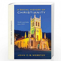 A Social History of Christianity: North-west India since 1800 (Oxford India Paperbacks) by John C.B. Webster Book-9780199478378
