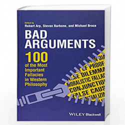 Bad Arguments: 100 of the Most Important Fallacies in Western Philosophy by Arp Book-9781119167907