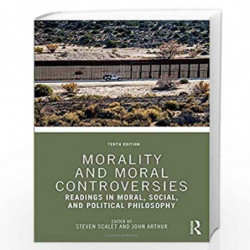 Morality and Moral Controversies: Readings in Moral, Social, and Political Philosophy by Scalet Book-9780415789318