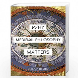 Why Medieval Philosophy Matters (Why Philosophy Matters) by Stephen Boulter Book-9781350094161
