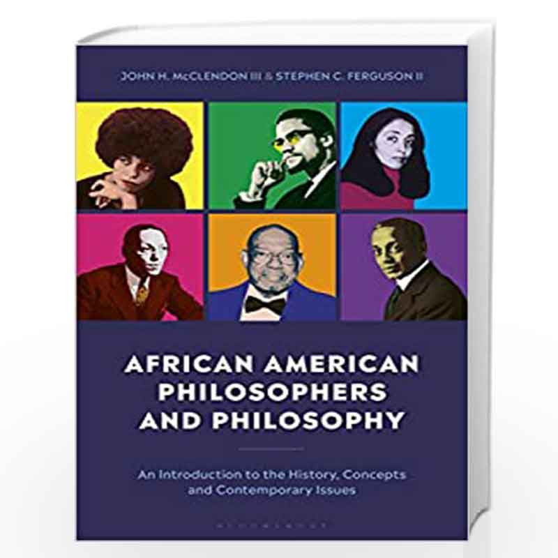 African American Philosophers and Philosophy: An Introduction to the History, Concepts and Contemporary Issues by John H. McClen