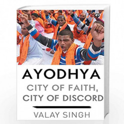 Ayodhya: City of Faith, City of Discord by SINGH VALAY Book-9789388292245
